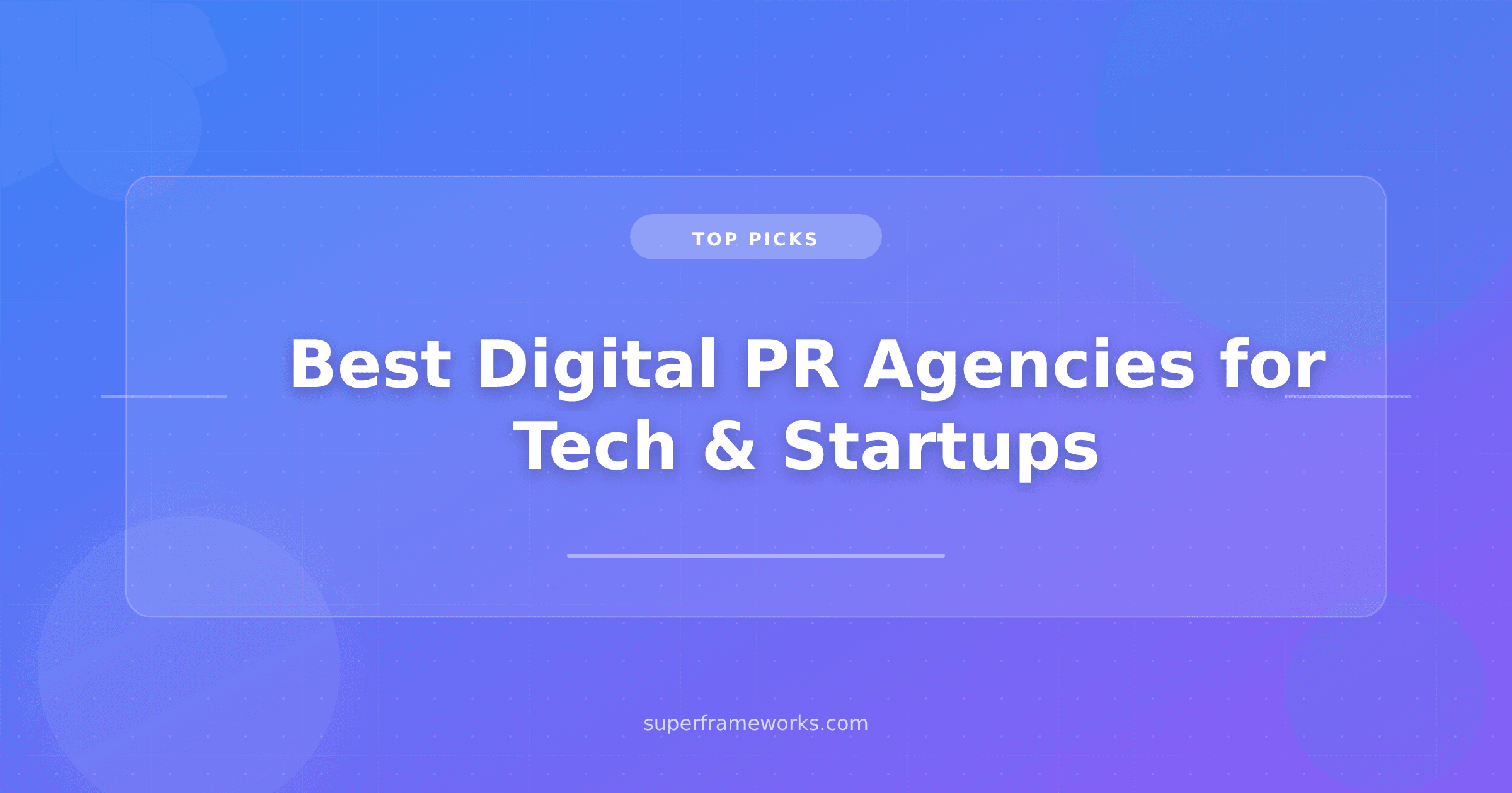 10 Best Digital PR Agencies for Tech & Startups in 2026 (Ranked by Verified Reviews, Real Pricing, and AI-Search Readiness)
