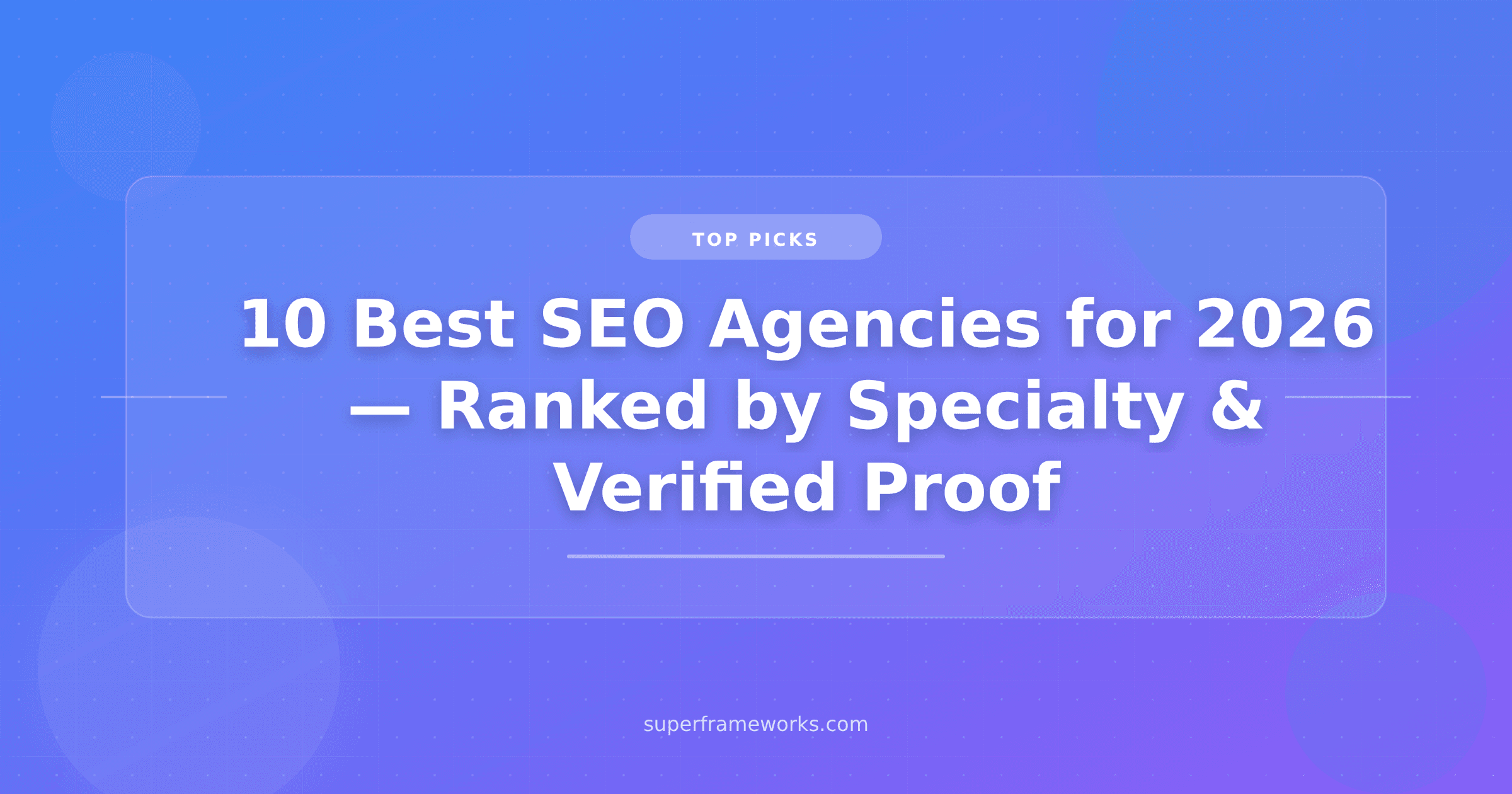 10 Best SEO Agencies for 2026 (Ranked by Specialty Fit and Verified Reviews, Not Who Paid for the Placement)