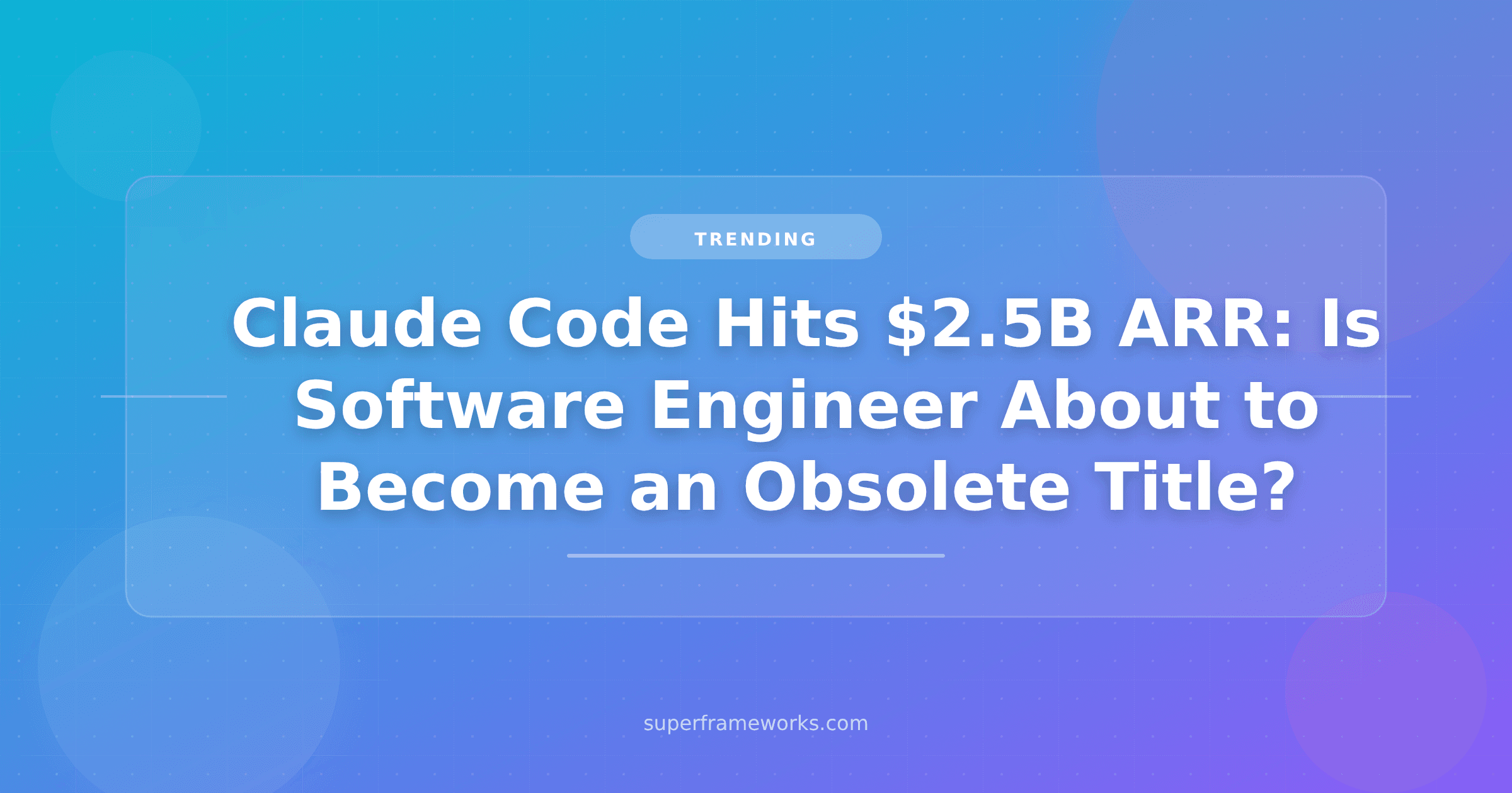 Claude Code Hits $2.5B ARR: Is "Software Engineer" About to Become an Obsolete Title?