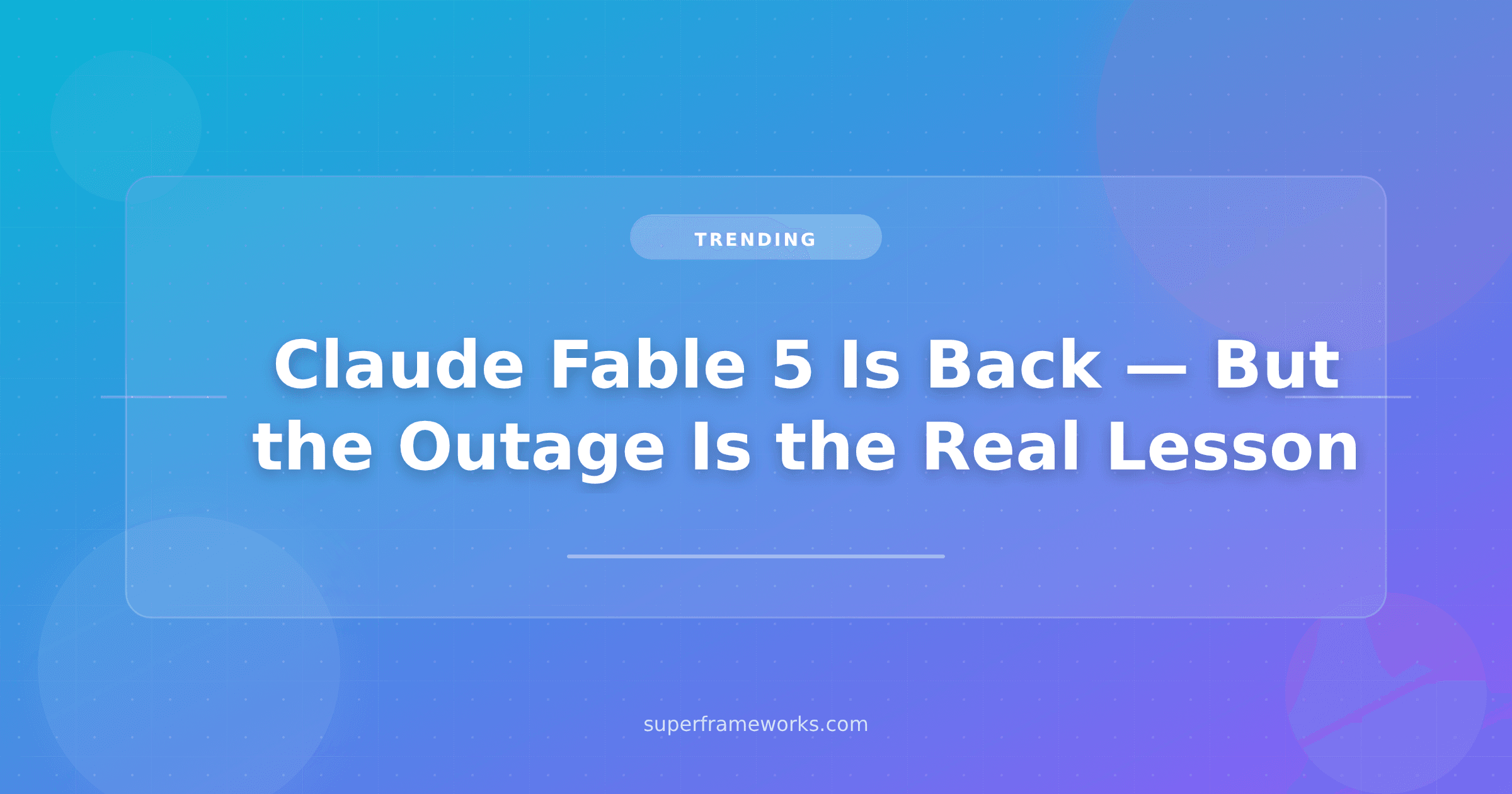 Claude Fable 5 Is Back After 19 Days Offline. The Outage Is the Lesson Founders Should Keep.