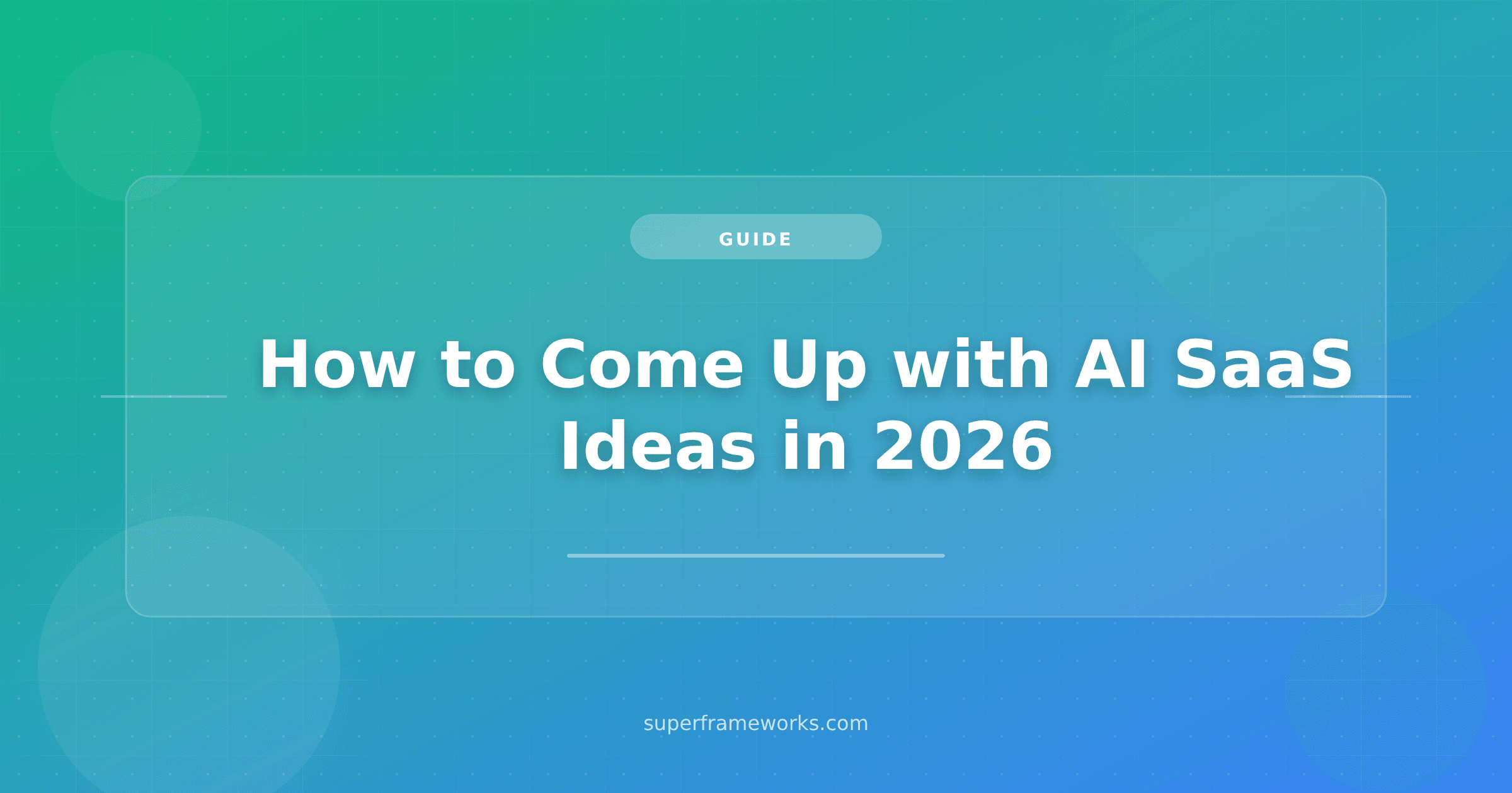 How to Come Up with AI SaaS Ideas in 2026: A Builder’s Framework