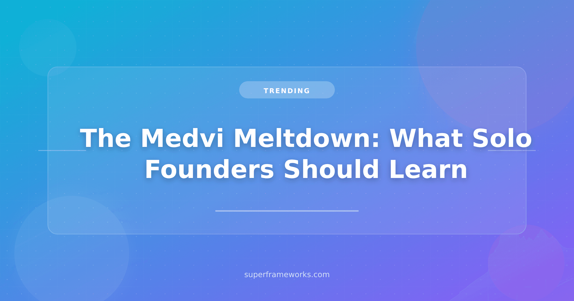 The Medvi Meltdown: What a $1.8B "AI Solo Founder" Scandal Teaches Builders