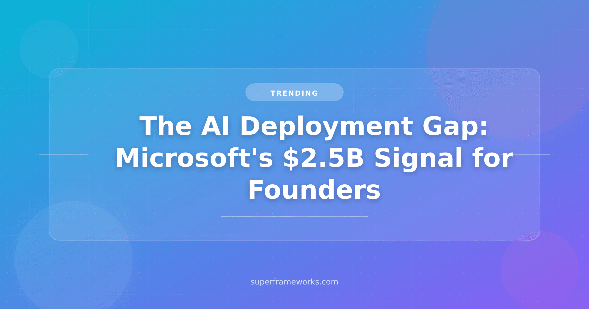 Microsoft Just Built a $2.5B Company to Deploy AI, Not Sell It. The Real Signal Is the Deployment Gap.