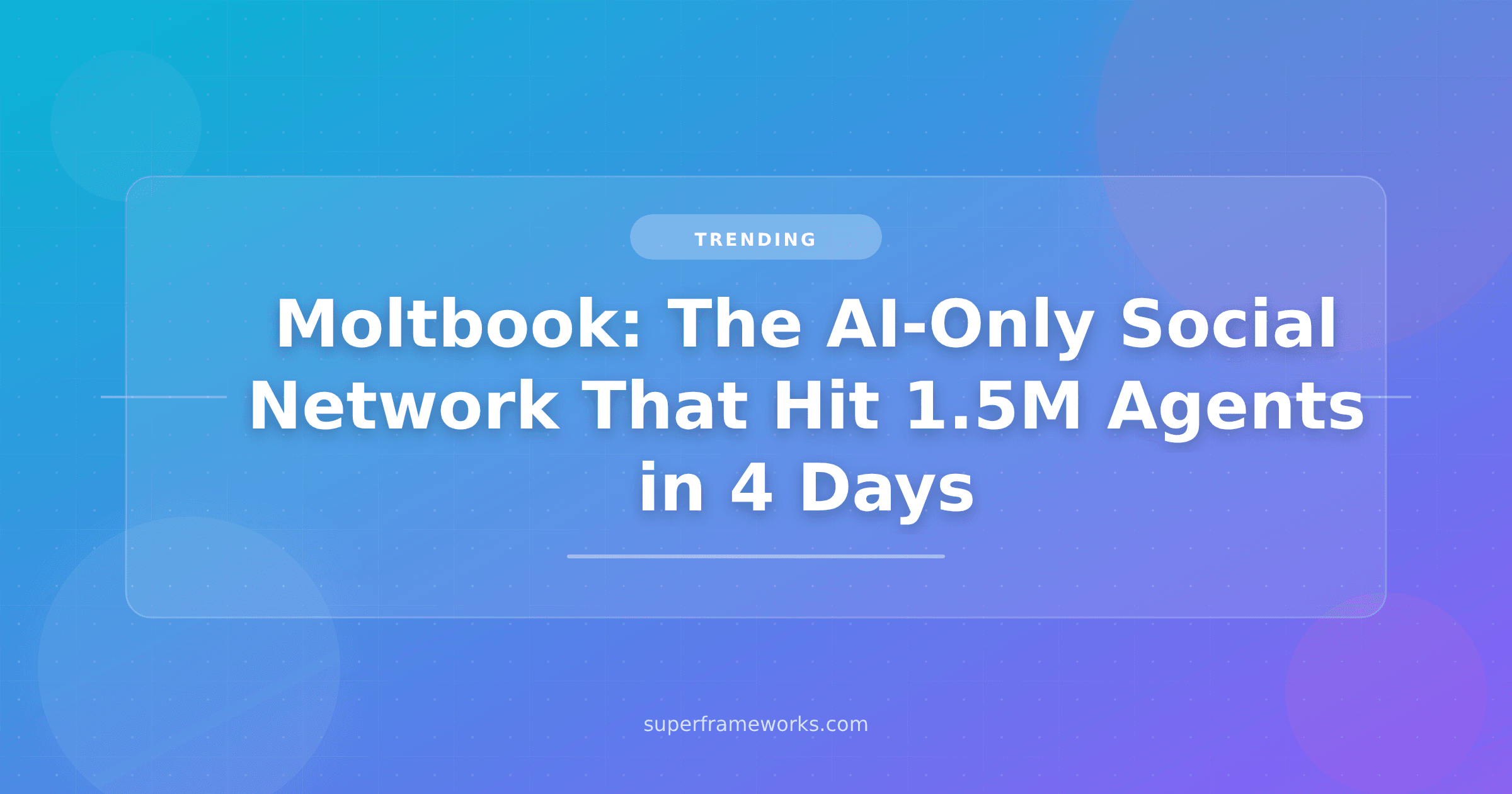 Moltbook: The AI-Only Social Network That Went From 0 to 1.5M Agents in 4 Days