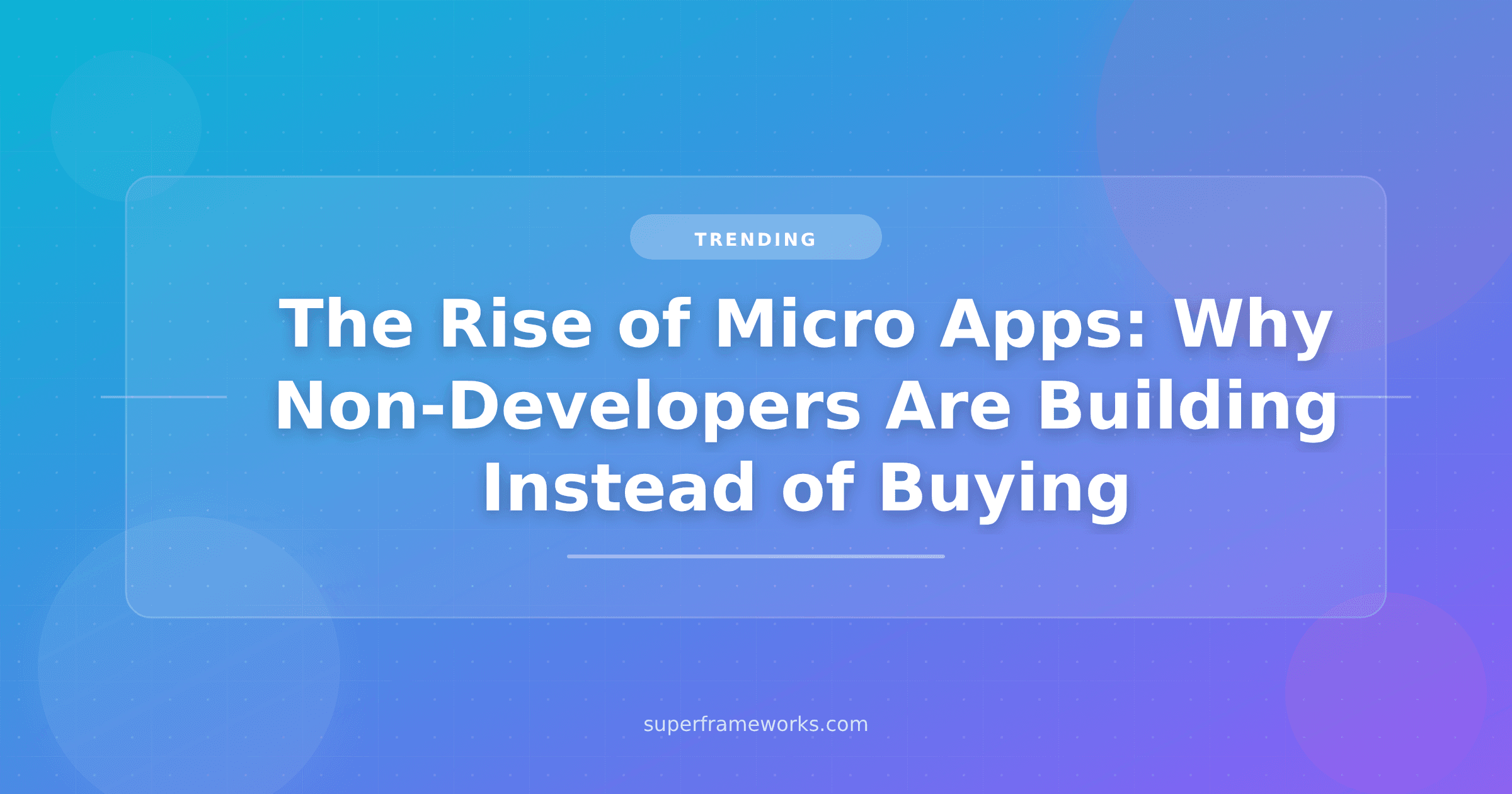 The Rise of Micro Apps: Why Non-Developers Are Building Software Instead of Buying It