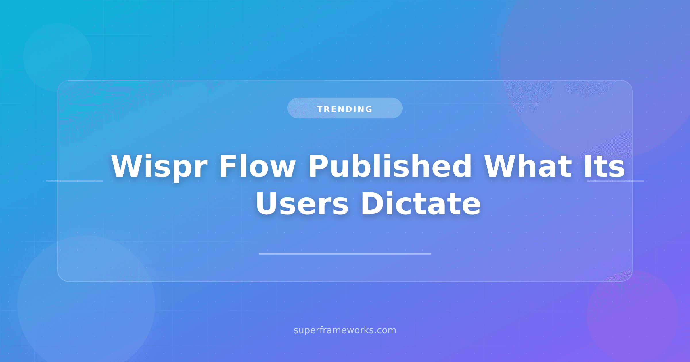 Wispr Flow Published What Its Users Dictate. The Default Setting Is the Real Story.