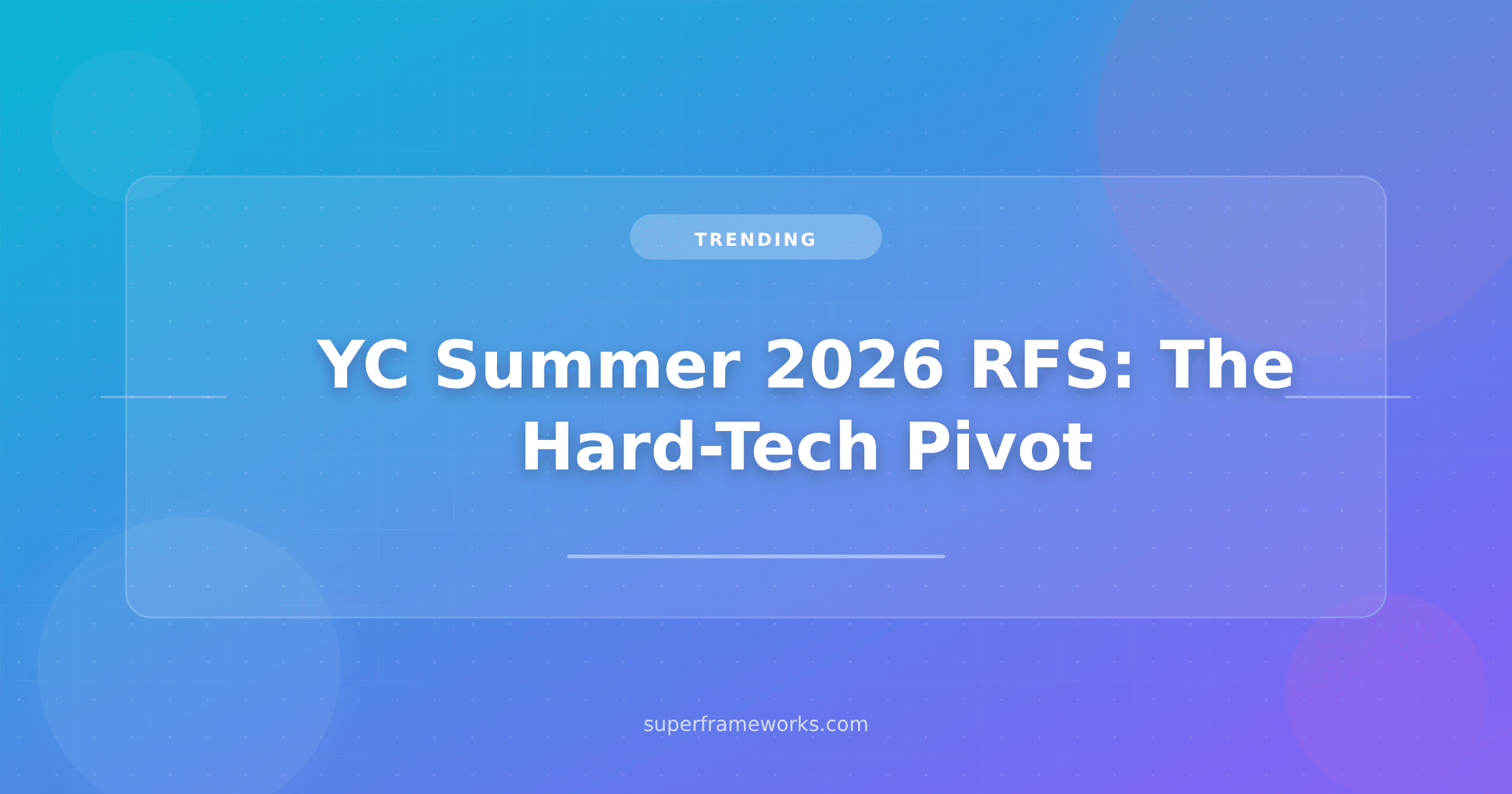 YC’s Summer 2026 RFS: All 15 Categories, the Hard-Tech Pivot, and the 6 Plays Indie Hackers Can Still Ship